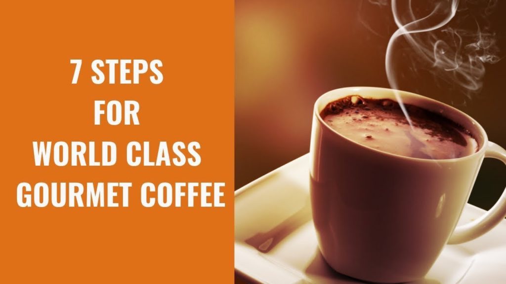 7 Steps for World Class Gourmet Coffee