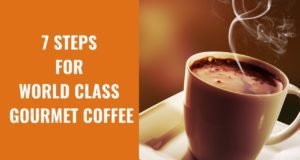 7 Steps for World Class Gourmet Coffee 7 Steps for World Class Gourmet Coffee