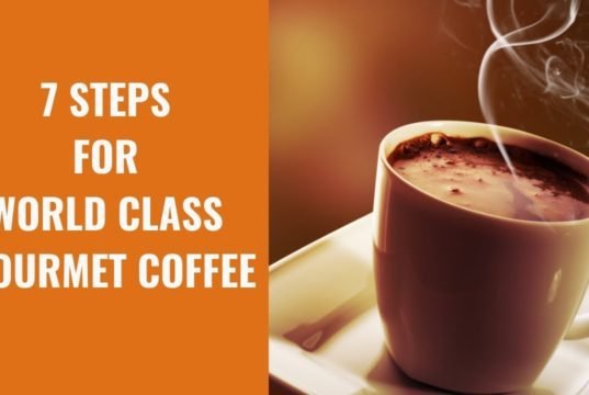 7 Steps for World Class Gourmet Coffee 7 Steps for World Class Gourmet Coffee